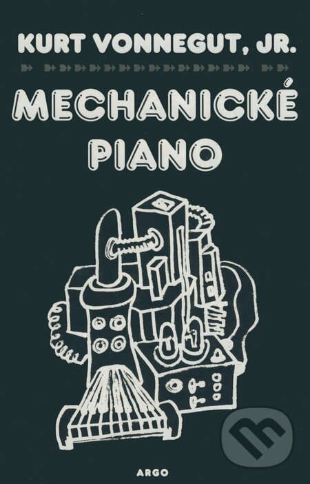 Kniha: Mechanické piano (Kurt Vonnegut jr.). Argo, 2000 Kniha: Mechanické piano (Kurt Vonnegut jr.). Argo, 2000