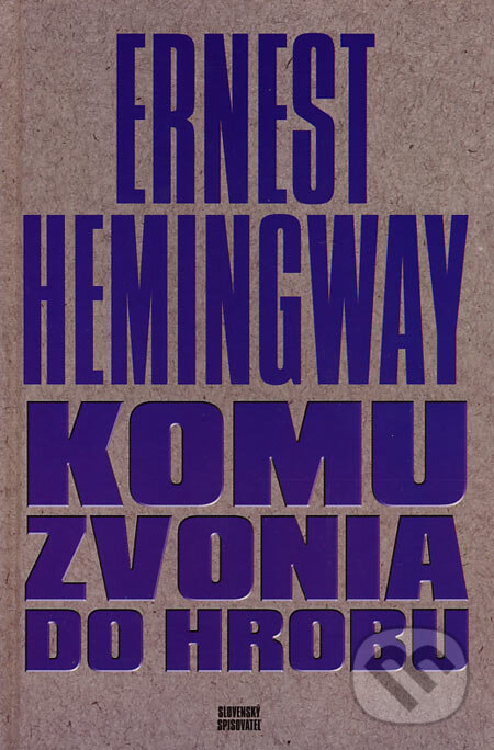 Kniha: Komu zvonia do hrobu (Ernest Hemingway). Slovenský spisovateľ, 2001 Kniha: Komu zvonia do hrobu (Ernest Hemingway). Slovenský spisovateľ, 2001