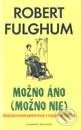 Kniha: Možno áno, možno nie (Robert Fulghum). Slovenský spisovateľ, 1998 Kniha: Možno áno, možno nie (Robert Fulghum). Slovenský spisovateľ, 1998