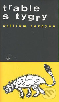 Kniha: Trable s tygry (William Saroyan). Argo, 1999 Kniha: Trable s tygry (William Saroyan). Argo, 1999