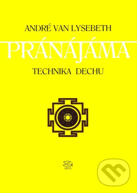 Kniha: Pránájáma - technika dechu (André Van Lysebeth). Argo, 1999 Kniha: Pránájáma - technika dechu (André Van Lysebeth). Argo, 1999