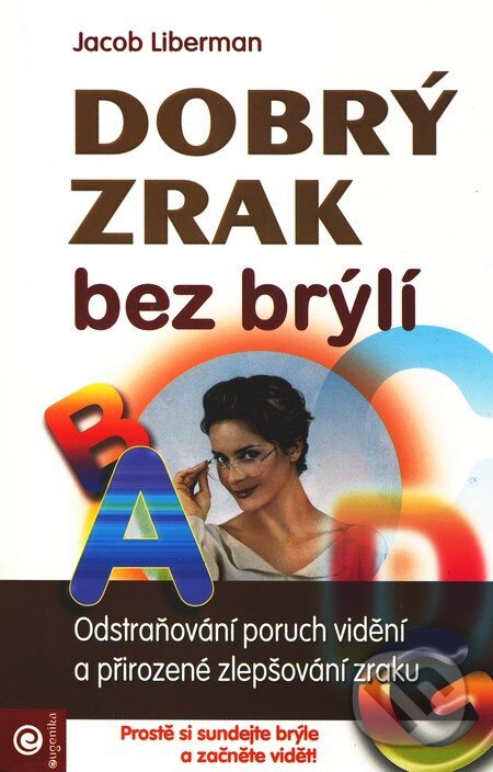 Kniha: Dobrý zrak bez brýlí (Jacob Liberman). Eugenika, 2003 Kniha: Dobrý zrak bez brýlí (Jacob Liberman). Eugenika, 2003