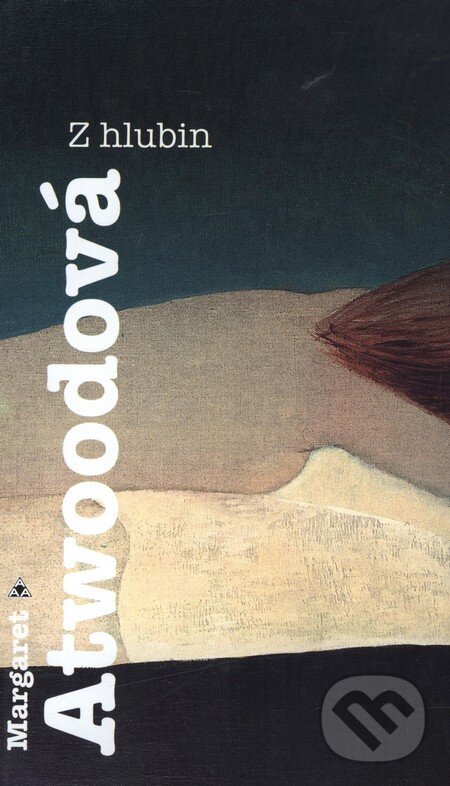 Kniha: Z hlubin (Margaret Atwood). Argo, 1998 Kniha: Z hlubin (Margaret Atwood). Argo, 1998