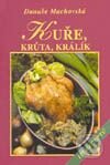 Kniha: Kuře, krůta, králík (Danuše Machovská). Vyšehrad Kniha: Kuře, krůta, králík (Danuše Machovská). Vyšehrad
