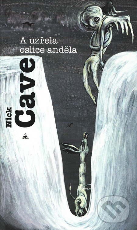 Kniha: A uzřela oslice anděla (Nick Cave). Argo, 1997 Kniha: A uzřela oslice anděla (Nick Cave). Argo, 1997