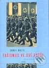 Kniha: Fašismus ve své epoše (Ernst Nolte). Argo, 1999 Kniha: Fašismus ve své epoše (Ernst Nolte). Argo, 1999