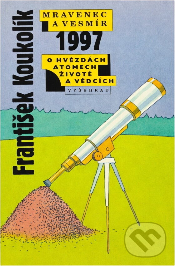 Kniha: Mravenec a vesmír - O hvězdách, atomech, životě a vědcích 1997 (František Koukolík). Vyšehrad, 1997 Kniha: Mravenec a vesmír - O hvězdách, atomech, životě a vědcích 1997 (František Koukolík). Vyšehrad, 1997
