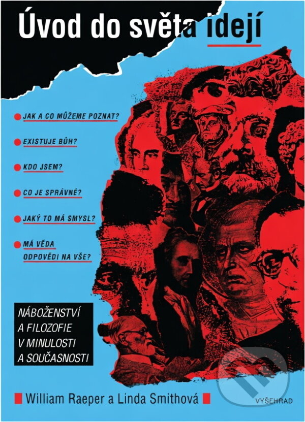 Kniha: Úvod do světa idejí - Náboženství a filosofie v minulosti a současnosti (Linda Smithová a William Raeper). Vyšehrad Kniha: Úvod do světa idejí - Náboženství a filosofie v minulosti a současnosti (Linda Smithová a William Raeper). Vyšehrad