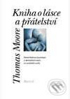 Kniha: Kniha o lásce a přátelství (Thomas Moore). Portál, 1998 Kniha: Kniha o lásce a přátelství (Thomas Moore). Portál, 1998