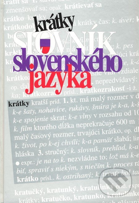Kniha: Krátky slovník slovenského jazyka (Autorský kolektív). VEDA, 2003 Kniha: Krátky slovník slovenského jazyka (Autorský kolektív). VEDA, 2003