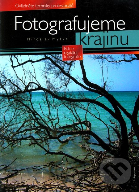 Kniha: Fotografujeme krajinu (Miroslav Myška). Computer Press, 2005 Kniha: Fotografujeme krajinu (Miroslav Myška). Computer Press, 2005