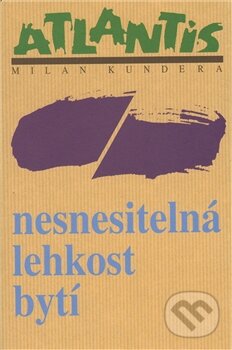 Kniha: Nesnesitelná lehkost bytí (Milan Kundera). Atlantis, 2007 Kniha: Nesnesitelná lehkost bytí (Milan Kundera). Atlantis, 2007
