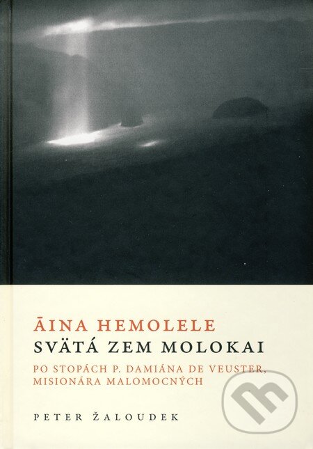 Kniha: Áina Hemolele - Svätá zem Molokai (Peter Žaloudek). Karmelitánske nakladateľstvo, 2006 Kniha: Áina Hemolele - Svätá zem Molokai (Peter Žaloudek). Karmelitánske nakladateľstvo, 2006