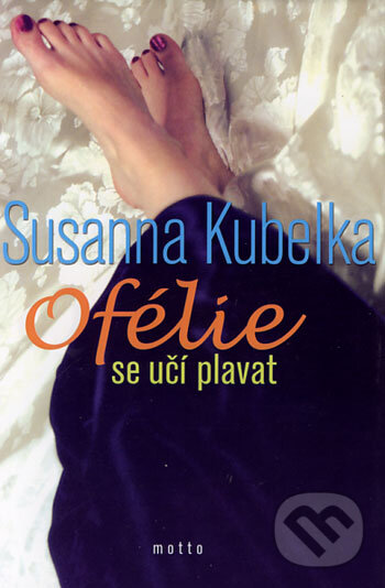 Kniha: Ofélie se učí plavat (Susanna Kubelka). Motto, 2002 Kniha: Ofélie se učí plavat (Susanna Kubelka). Motto, 2002