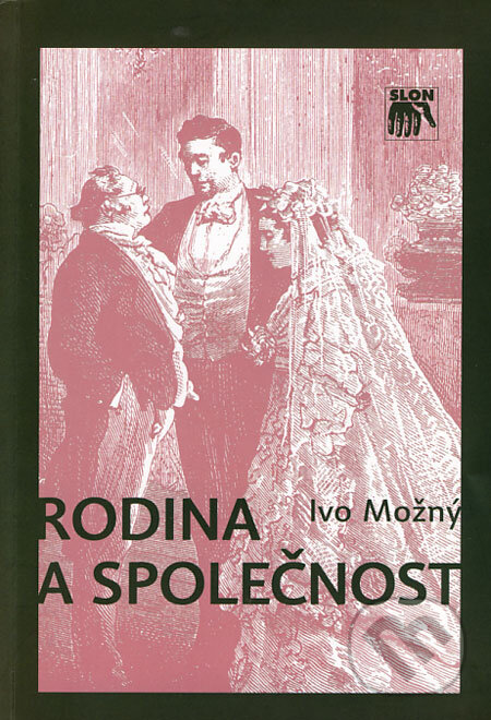 Kniha: Rodina a společnost (Ivo Možný). SLON, 2006 Kniha: Rodina a společnost (Ivo Možný). SLON, 2006