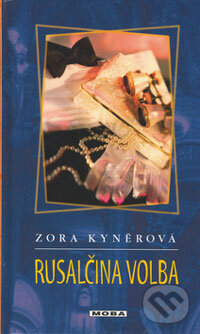 Kniha: Rusalčina volba (Zora Kyněrová). Moba, 2006 Kniha: Rusalčina volba (Zora Kyněrová). Moba, 2006