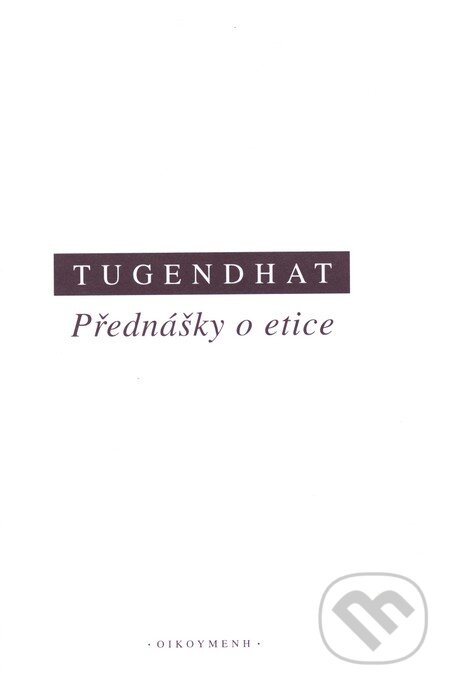 Kniha: Přednášky o etice (Ernst Tugendhat). OIKOYMENH, 2004 Kniha: Přednášky o etice (Ernst Tugendhat). OIKOYMENH, 2004