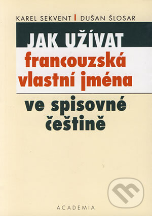 Kniha: Jak užívat francouzská vlastní jména ve spisovné češtině (Karel Sekvent a Dušan Šlosar). Academia, 2002 Kniha: Jak užívat francouzská vlastní jména ve spisovné češtině (Karel Sekvent a Dušan Šlosar). Academia, 2002