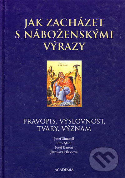 Kniha: Jak zacházet s náboženskými výrazy (Jaroslava Hlavsová, Josef Bartoň, Josef Šimandl a Oto Mádr). Academia, 2004 Kniha: Jak zacházet s náboženskými výrazy (Jaroslava Hlavsová, Josef Bartoň, Josef Šimandl a Oto Mádr). Academia, 2004