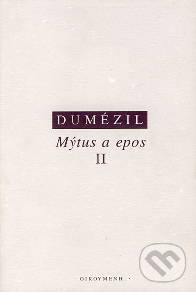 Kniha: Mýtus a epos II (Georges Dumézil). OIKOYMENH, 2005 Kniha: Mýtus a epos II (Georges Dumézil). OIKOYMENH, 2005