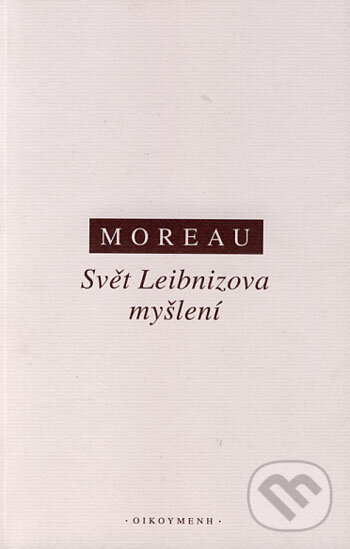 Kniha: Svět Leibnizova myšlení (Joseph Moreau). OIKOYMENH, 2000 Kniha: Svět Leibnizova myšlení (Joseph Moreau). OIKOYMENH, 2000