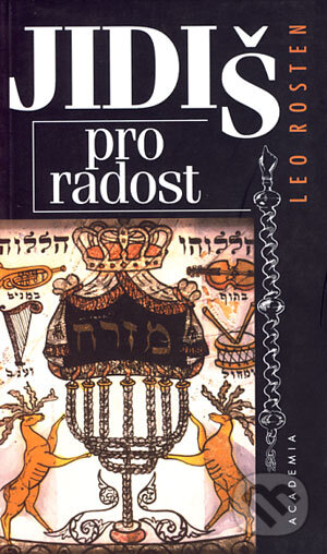 Kniha: Jidiš pro radost (Leo Rosten). Academia, 1998 Kniha: Jidiš pro radost (Leo Rosten). Academia, 1998