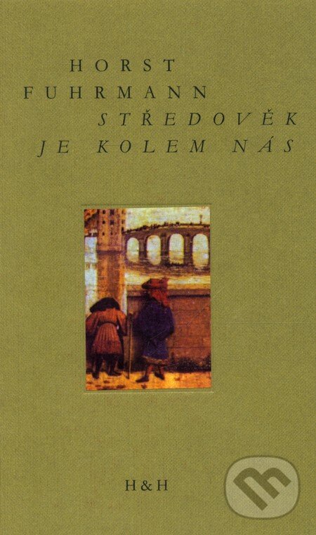 Kniha: Středověk je kolem nás (Horst Fuhrmann). H&H, 2006 Kniha: Středověk je kolem nás (Horst Fuhrmann). H&H, 2006
