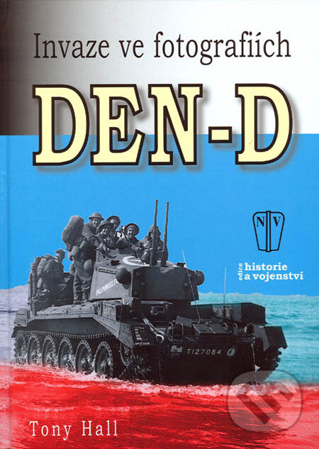 Kniha: Den D (Tony Hall). Naše vojsko CZ, 2006 Kniha: Den D (Tony Hall). Naše vojsko CZ, 2006