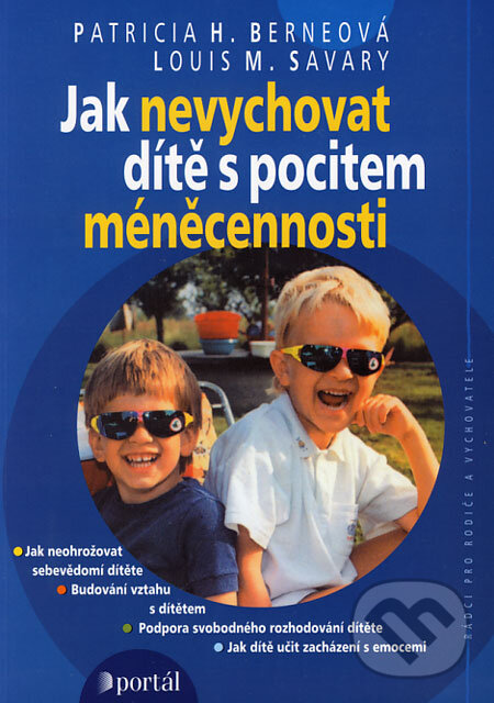 Kniha: Jak nevychovat dítě s pocitem méněcennosti (Louis M. Savary a Patricia H. Berneová). Portál, 2003 Kniha: Jak nevychovat dítě s pocitem méněcennosti (Louis M. Savary a Patricia H. Berneová). Portál, 2003
