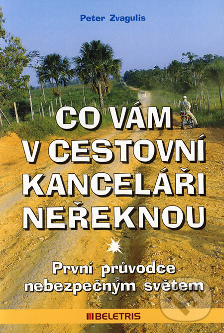 Kniha: Co vám v cestovní kanceláři neřeknou (Peter Zvagulis). BELETRIS, 2005 Kniha: Co vám v cestovní kanceláři neřeknou (Peter Zvagulis). BELETRIS, 2005