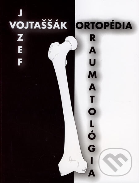 Ortopédia a traumatológia - Jozef Vojtaššák, Slovak Academic Press, 2006