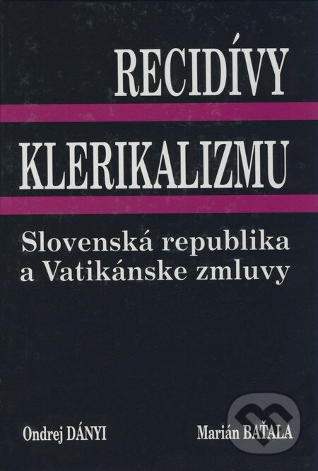Kniha: Recidívy klerikalizmu (Marián Baťala a Ondrej Dányi). Ondrej Dányi, Marián Baťala, 2006 Kniha: Recidívy klerikalizmu (Marián Baťala a Ondrej Dányi). Ondrej Dányi, Marián Baťala, 2006