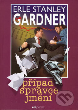 Kniha: Případ správce jmění (Erle Stanley Gardner). Riopress, 2006 Kniha: Případ správce jmění (Erle Stanley Gardner). Riopress, 2006
