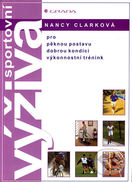 Kniha: Sportovní výživa (Nancy Clarková). Grada, 2005 Kniha: Sportovní výživa (Nancy Clarková). Grada, 2005