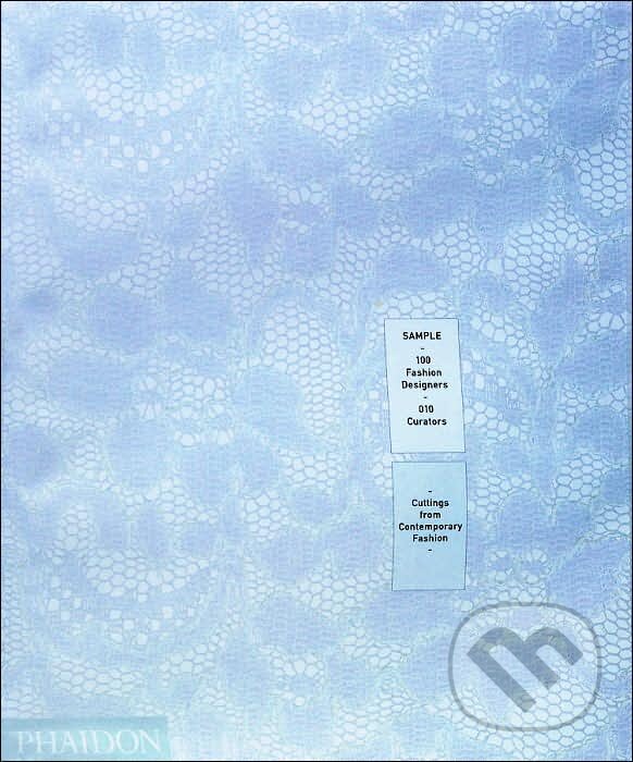 Kniha: Sample: 100 Fashion Designers (Phaidon). Phaidon, 2006 Kniha: Sample: 100 Fashion Designers (Phaidon). Phaidon, 2006