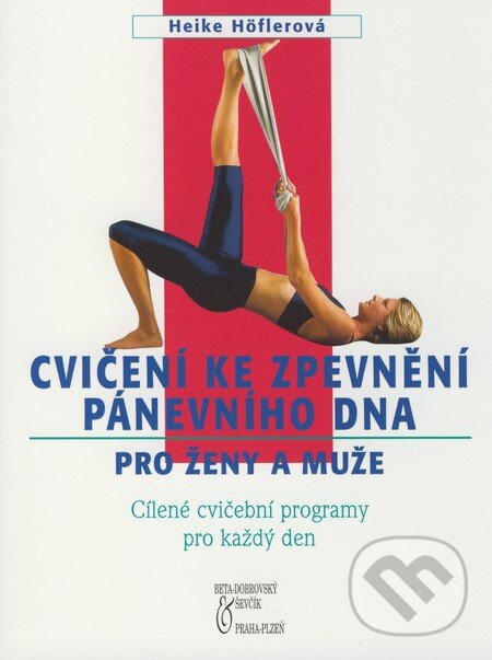 Kniha: Cvičení ke zpevnění pánevního dna pro ženy a muže (Heike Höflerová). BETA - Dobrovský, 2004 Kniha: Cvičení ke zpevnění pánevního dna pro ženy a muže (Heike Höflerová). BETA - Dobrovský, 2004