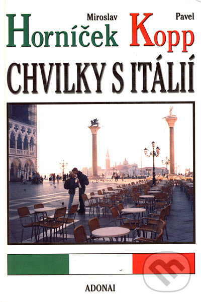 Kniha: Chvilky s Itálií (Miroslav Horníček a Pavel Kopp). Adonai, 2002 Kniha: Chvilky s Itálií (Miroslav Horníček a Pavel Kopp). Adonai, 2002