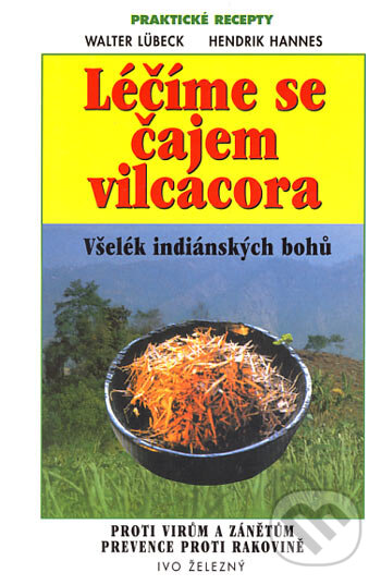 Kniha: Léčíme se čajem vilcacora (Hendrik Hannes a Walter Lübeck). Ivo Železný, 2003 Kniha: Léčíme se čajem vilcacora (Hendrik Hannes a Walter Lübeck). Ivo Železný, 2003