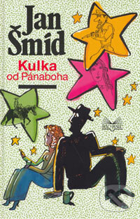 Kniha: Kulka od Pánaboha (Jan Šmíd). Šulc - Švarc, 2006 Kniha: Kulka od Pánaboha (Jan Šmíd). Šulc - Švarc, 2006