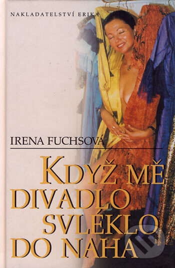 Kniha: Když mě divadlo svléklo do naha (Irena Fuchsová). Nakladatelství Erika, 2004 Kniha: Když mě divadlo svléklo do naha (Irena Fuchsová). Nakladatelství Erika, 2004
