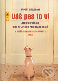 Kniha: Váš pes to ví (Rupert Sheldrake). Rybka Publishers, 2007 Kniha: Váš pes to ví (Rupert Sheldrake). Rybka Publishers, 2007