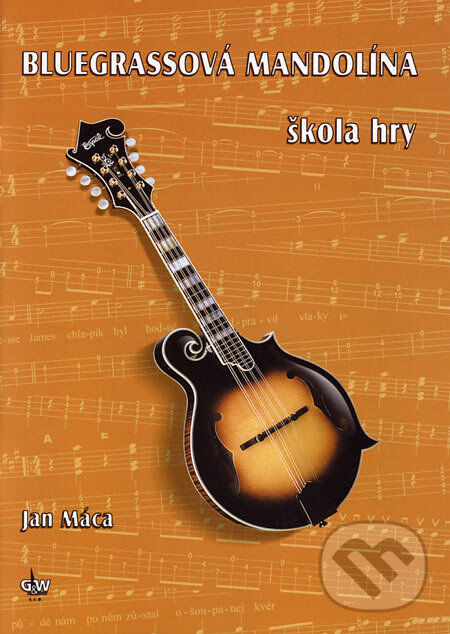 Kniha: Bluegrassová mandolína (Jan Máca). G + W, 2005 Kniha: Bluegrassová mandolína (Jan Máca). G + W, 2005