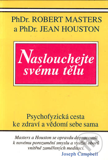 Kniha: Naslouchejte svému tělu (Jean Houston a Robert Masters). Pragma, 1994 Kniha: Naslouchejte svému tělu (Jean Houston a Robert Masters). Pragma, 1994