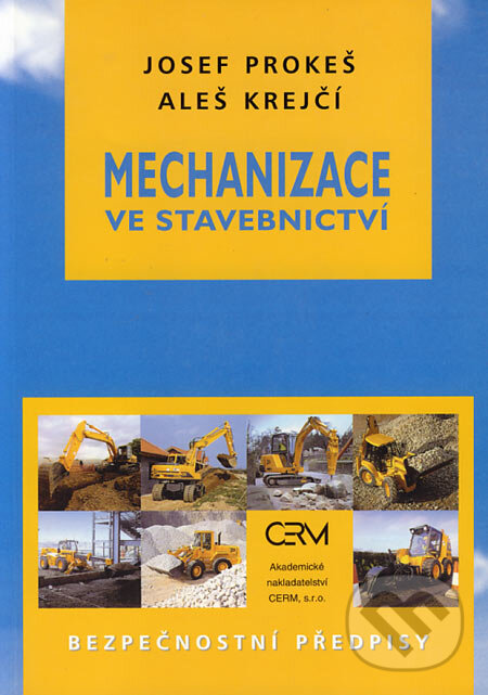 Kniha: Mechanizace ve stavebnictví (Josef Prokeš a Aleš Krejčí). Akademické nakladatelství CERM, 1998 Kniha: Mechanizace ve stavebnictví (Josef Prokeš a Aleš Krejčí). Akademické nakladatelství CERM, 1998