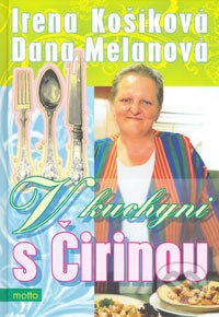 Kniha: V kuchyni s Čirinou (Dana Melanová a Irena Košíková). Motto, 2006 Kniha: V kuchyni s Čirinou (Dana Melanová a Irena Košíková). Motto, 2006