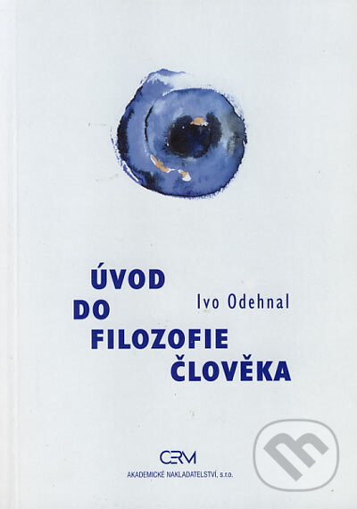 Kniha: Úvod do filozofie člověka (Ivo Odehnal). Akademické nakladatelství CERM, 2002 Kniha: Úvod do filozofie člověka (Ivo Odehnal). Akademické nakladatelství CERM, 2002