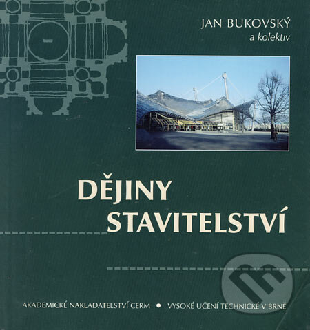 Dějiny stavitelství - Jan Bukovský a kol., Akademické nakladatelství, VUTIUM, 2001