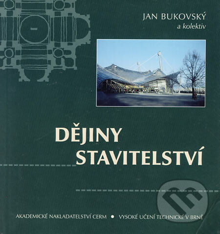 Kniha: Dějiny stavitelství (Jan Bukovský a kolektív). Akademické nakladatelství, VUTIUM, 2001 Kniha: Dějiny stavitelství (Jan Bukovský a kolektív). Akademické nakladatelství, VUTIUM, 2001
