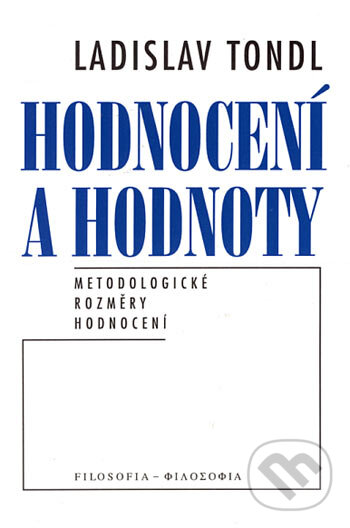 Kniha: Hodnocení a hodnoty (Ladislav Tondl). Filosofia, 1999 Kniha: Hodnocení a hodnoty (Ladislav Tondl). Filosofia, 1999