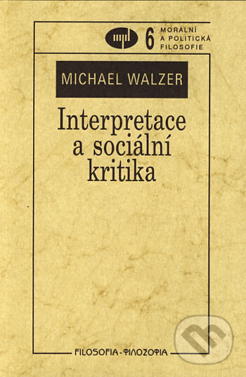 Kniha: Interpretace a sociální kritika (Michael Walzer). Filosofia, 2000 Kniha: Interpretace a sociální kritika (Michael Walzer). Filosofia, 2000